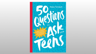 50 Questions to Ask Your Teens